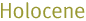 Holocene